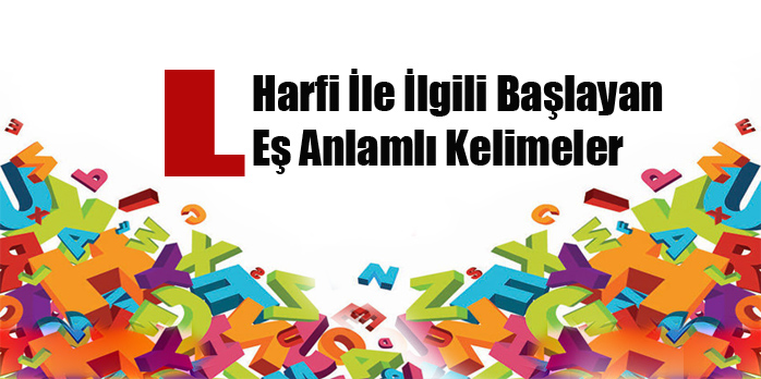 L Harfi ile Başlayan Eş Anlamlı Kelimeler Sözlüğü | Secdem