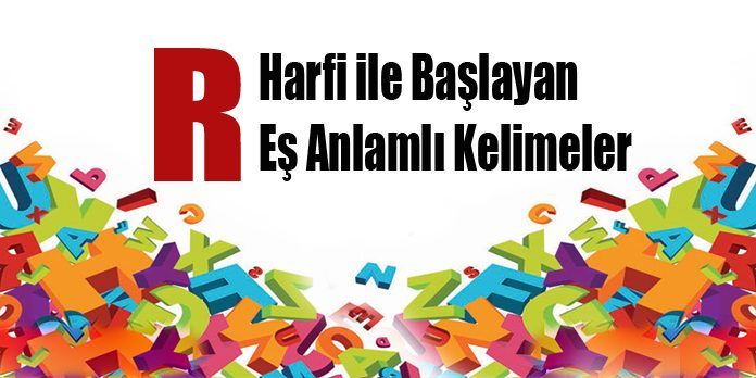 R Harfi ile Başlayan Eş Anlamlı Kelimeler Sözlüğü | Secdem