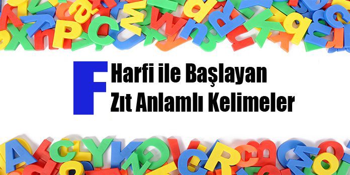 F Harfi ile ilgili Başlayan Zıt Anlamlı Kelimeler Sözlüğü - Secdem