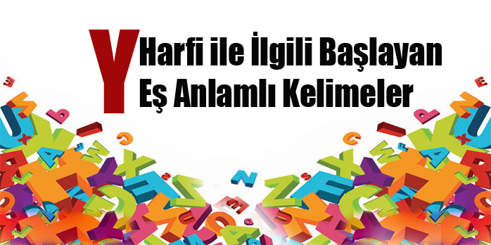 Y Harfi Ile Başlayan Eş Anlamlı Kelimeler Sözlüğü - Secdem