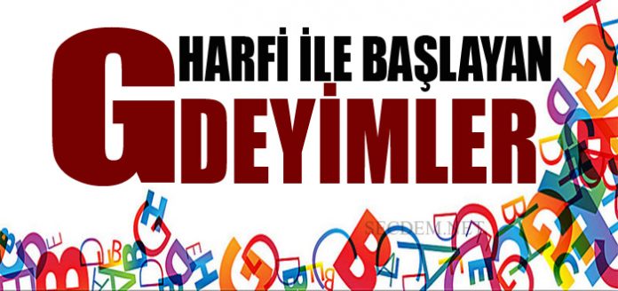 G Harfi Ile Ilgili Baslayan Deyimler Ve Anlamlari Secdem