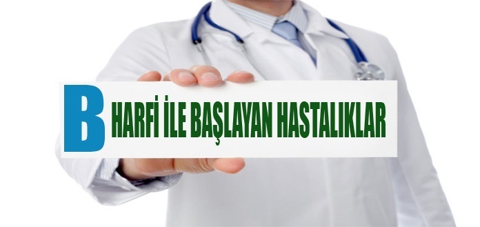 B HARFİ İLE BAŞLAYAN HASTALIKLAR - Secdem / Bir Dünya İçerik