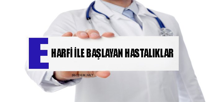 E Harfi Ile Baslayan Hastaliklar Secdem