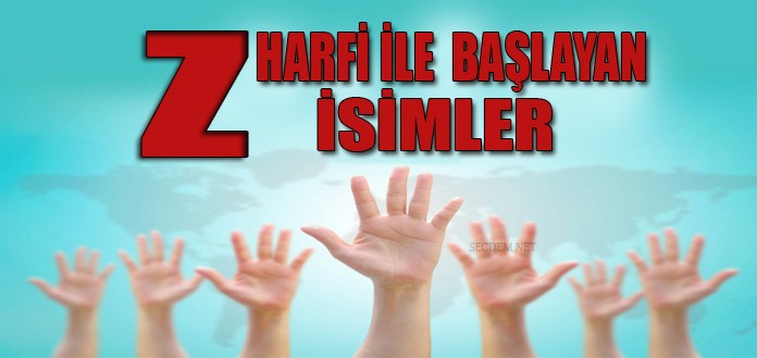 Z Harfiyle Başlayan Erkek Kadın İsimleri ve Anlamları | Secdem