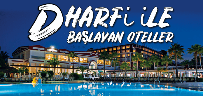 D Harfi Ile Başlayan Oteller - Secdem / Bir Dünya İçerik