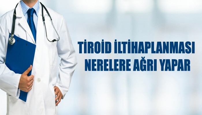 Tiroid iltihaplanması nerelere ağrı yapar?