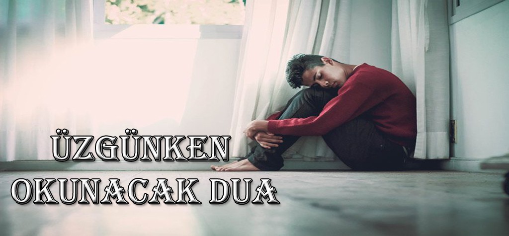 Üzgünken Okunacak Dua Ve Anlamı - Secdem / Bir Dünya İçerik